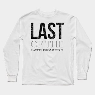 Last Of The Late Breakers Long Sleeve T-Shirt